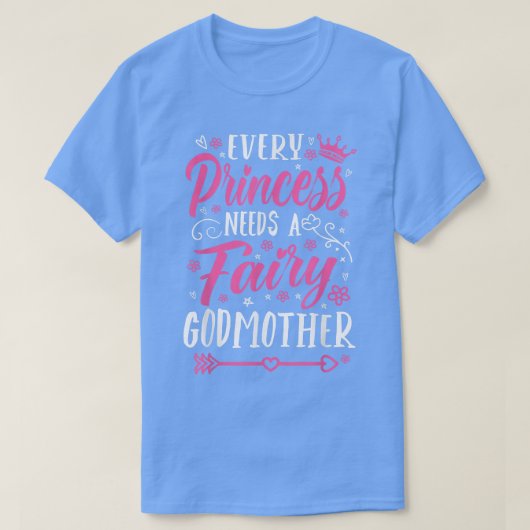 Every Princess Needs A Fairy Godmother Godmom Godm T-Shirt (Design vorne)