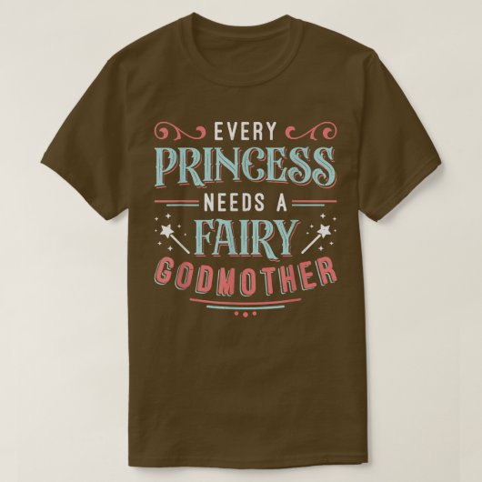 Every Princess Needs A Fairy Godmother T-Shirt (Design vorne)