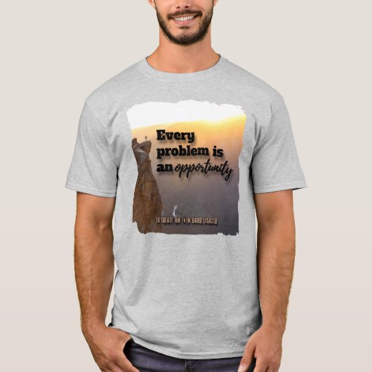 Every Problem Is an Opportunity T-Shirt (Vorderseite)