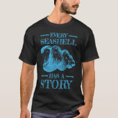 Every Seashell Has a Story Sea Shell Collecting T-Shirt (Vorderseite)