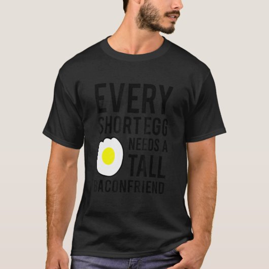 Every Short Egg Needs A Tall Baconfriend T-Shirt (Vorderseite)