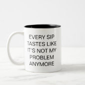 Every Sip Tastes Like It's Not My Problem Anymore Zweifarbige Tasse (Links)