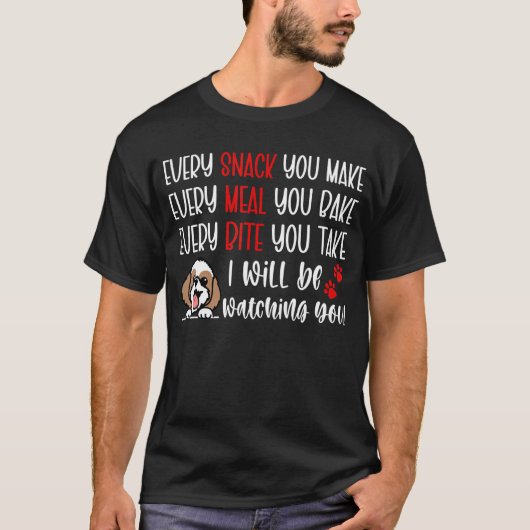 Every Snack You Make Every Meal You Bake  Shih Tzu T-Shirt (Vorderseite)