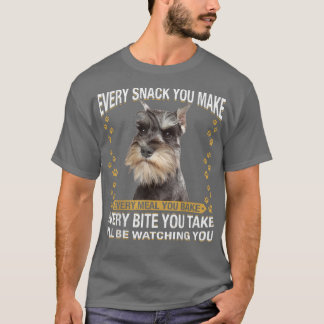 Every Snack You Make Funny Miniature Schnauzer Dog T-Shirt