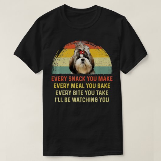 Every Snack You Make Shih Tzu Dog Mom Dog Dad Retr T-Shirt (Design vorne)