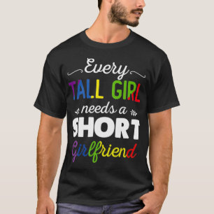Every Tall Girl Needs A Short Girlfriend Womens LG T-Shirt