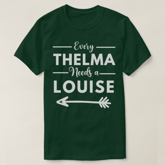 Every Thelma Needs A Louise Matching Best Friends T-Shirt (Design vorne)