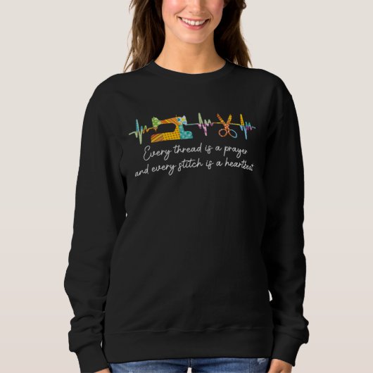 Every Thread Is A Prayer And Every Stitch Is A Hea Sweatshirt (Vorderseite)
