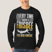 Every Time I Throw A Frisbee I Feel Disc Content T-Shirt (Vorderseite)