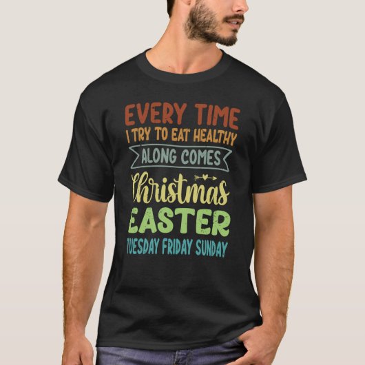 Every Time I Try To Eat Healthy Along Comes Christ T-Shirt (Vorderseite)