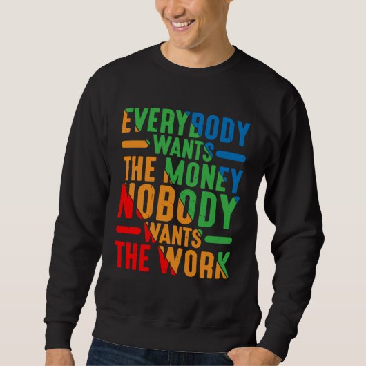 Everybody Wants The Money Nobody Wants The Work Sweatshirt (Vorderseite)