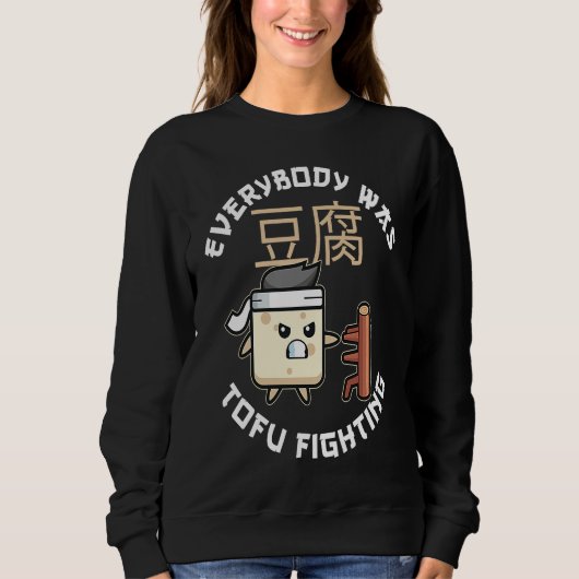 Everybody Was Tofu Fighting For A Vegan and Tofu F Sweatshirt (Vorderseite)