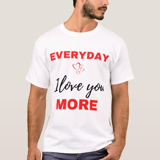 Everyday I Love You More Black T-Shirt (Vorderseite)