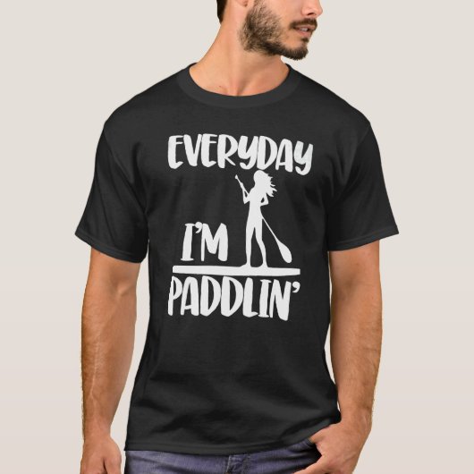 Everyday I'm Paddling Women Paddle Boarding Love T-Shirt (Vorderseite)