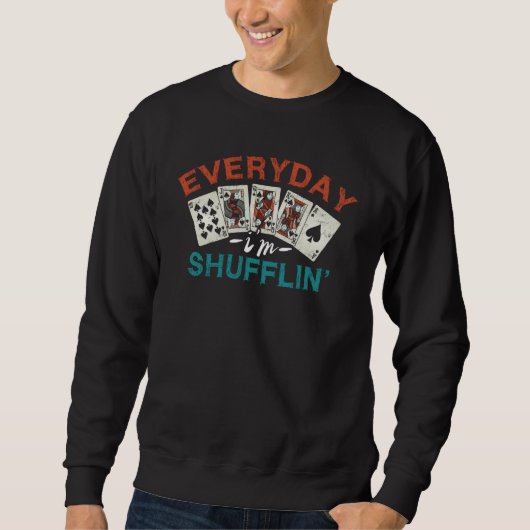 Everyday I'm Shufflin Card Dealer Sweatshirt (Vorderseite)