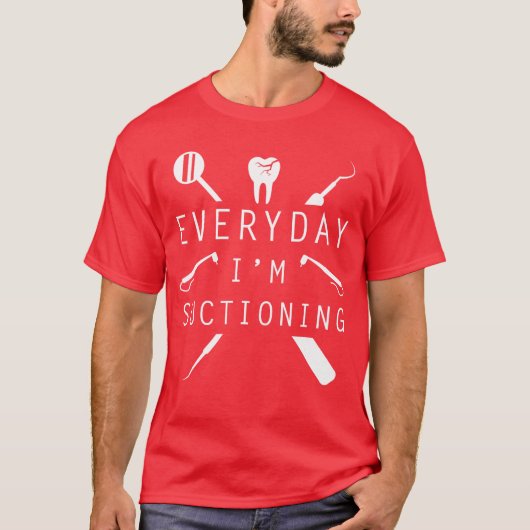 Everyday Im Suctioning Dentistee Funny Dental Assi T-Shirt (Vorderseite)