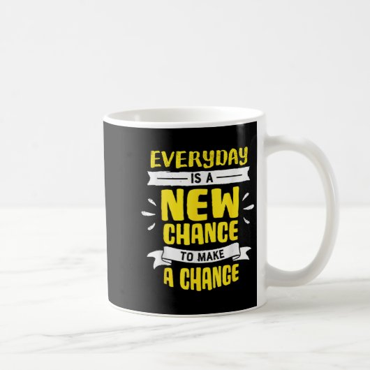 Everyday Is A New Chance To Make A Change Insring  Kaffeetasse (Rechts)