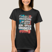 Everyday Is An Adventure When You're An Aerospace  T-Shirt (Vorderseite)