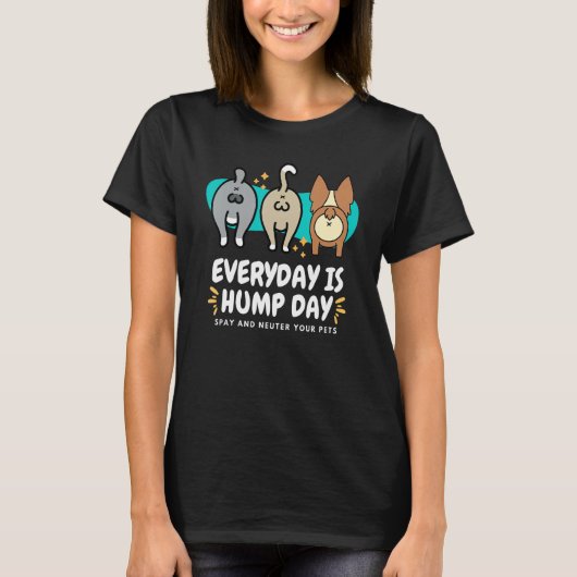 Everyday is Hump Day Spay and Neuter Your Pets Vet T-Shirt (Vorderseite)