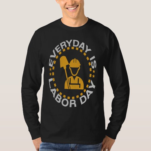 Everyday Labor Day Happy Union Worker Laborer T-Shirt (Vorderseite)