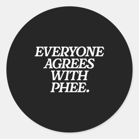 Everyone Agrees With Phee Funny Saying Quote Gift  Runder Aufkleber (Vorderseite)