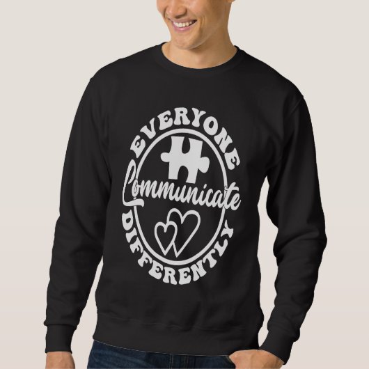 Everyone Communicate Differently Autism Awareness Sweatshirt (Vorderseite)