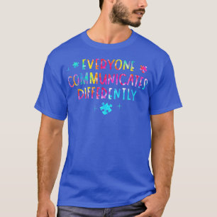 Everyone Communicates Differently Special Ed Teach T-Shirt