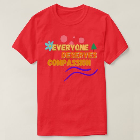 Everyone Deserves Compassion 1 T-Shirt (Design vorne)