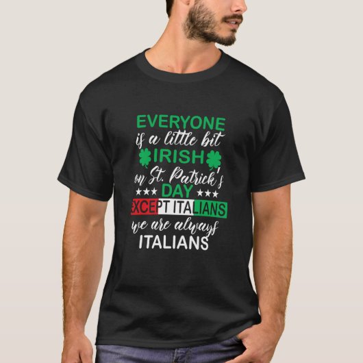 Everyone Is A Little Bit Irish Except Italians St  T-Shirt (Vorderseite)