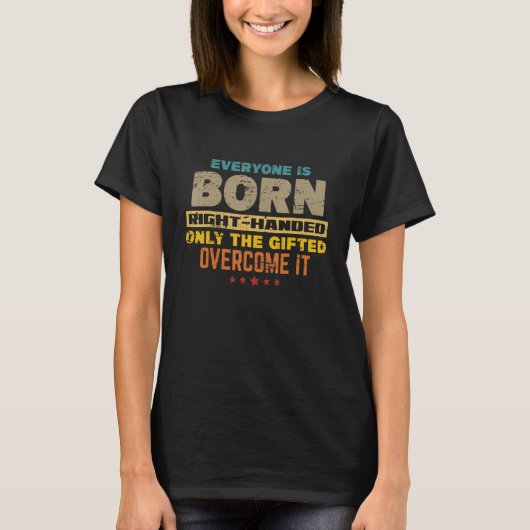 Everyone Is Born Right Handed Lefty Proud Left H T-Shirt (Vorderseite)