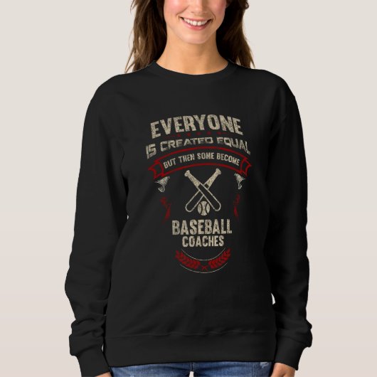 Everyone is Created Equal Then Some Become Basebal Sweatshirt (Vorderseite)