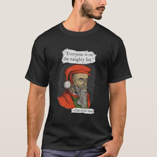 Everyone Is On The Naughty List Calvinist Santa T-Shirt (Vorderseite)