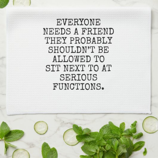 EVERYONE NEEDS A FRIEND THEY PROBABLY SHOULDN’T BE GESCHIRRTUCH (Gefaltet)