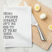 EVERYONE NEEDS A FRIEND THEY PROBABLY SHOULDN’T BE GESCHIRRTUCH (Viertel Falte)