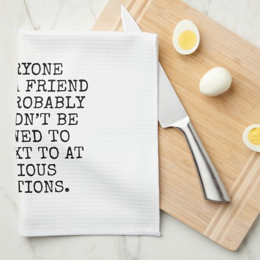 EVERYONE NEEDS A FRIEND THEY PROBABLY SHOULDN’T BE GESCHIRRTUCH (Viertel Falte)