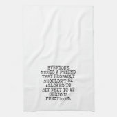 EVERYONE NEEDS A FRIEND THEY PROBABLY SHOULDN’T BE GESCHIRRTUCH (Vertikal)