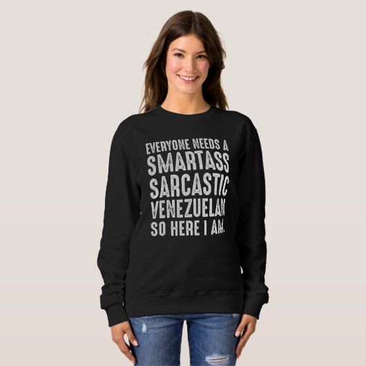 Everyone needs a Smartass Sarcastic Venezuelan Sweatshirt (Vorne ganz)