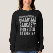 Everyone needs a Smartass Sarcastic Venezuelan Sweatshirt (Vorderseite)