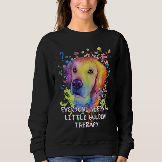 Everyone Needs Little Golden Therapy Golden Retrie Sweatshirt (Vorderseite)