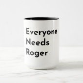 Everyone Needs Roger Support Mug Tasse (Zentrum)