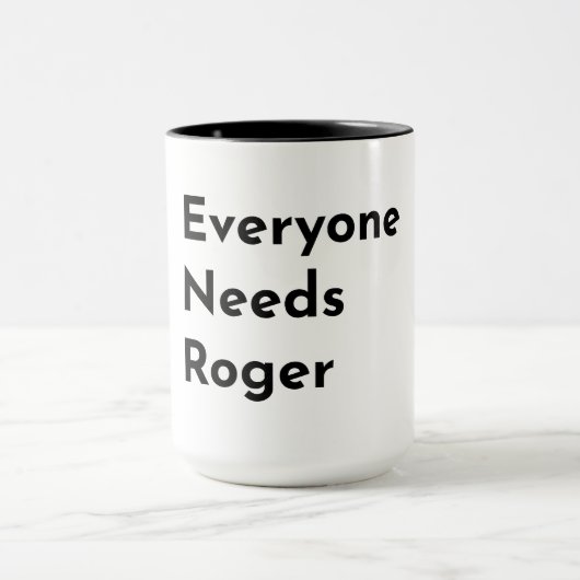 Everyone Needs Roger Support Mug Tasse (Zentrum)