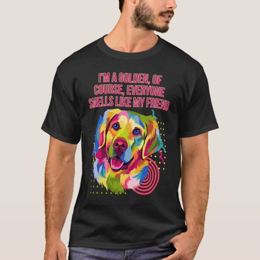 Everyone Smells Like My Friend Golden Retriever H T-Shirt (Vorderseite)