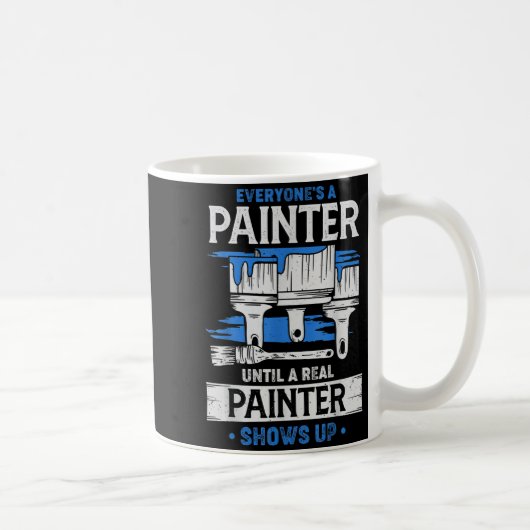Everyone's A Painter Until A Real Painter Shows Up Kaffeetasse (Rechts)