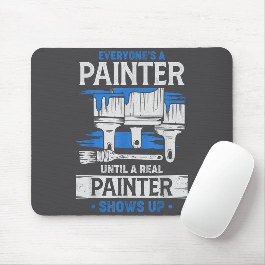 Everyone's A Painter Until A Real Painter Shows Up Mousepad (Mit Mouse)
