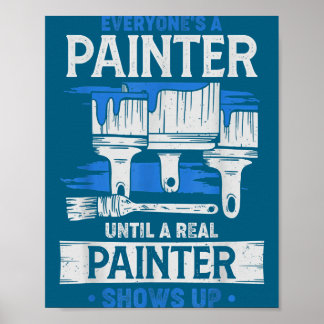 Everyone's A Painter Until A Real Painter Shows Up Poster