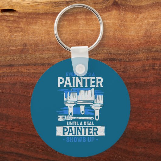 Everyone's A Painter Until A Real Painter Shows Up Schlüsselanhänger (Vorderseite)