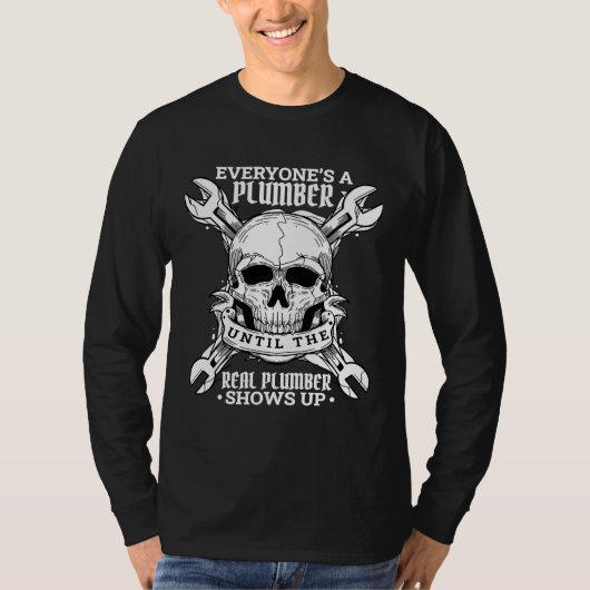 Everyone's A Plumber Until The Real Plumber Shows T-Shirt (Vorderseite)