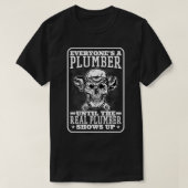 Everyone's A Plumber Until The Real Plumber Shows T-Shirt (Design vorne)