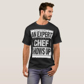 Everyones An Epert Until The Chef Shows dinosaur r T-Shirt (Vorne ganz)