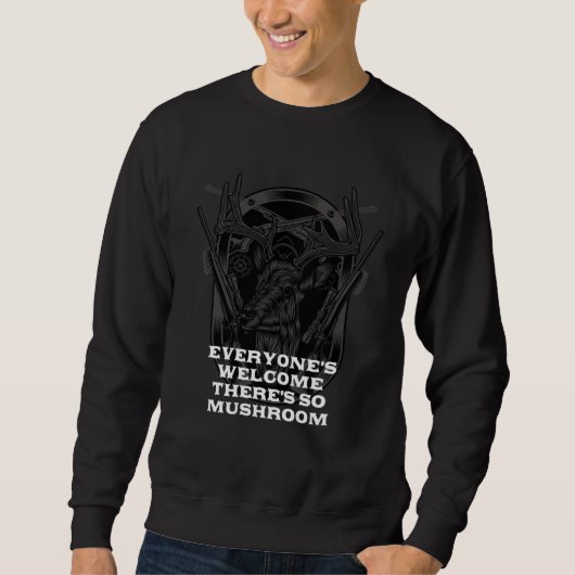 Everyones Welcome  Mushroom Hunting Humor Horticul Sweatshirt (Vorderseite)